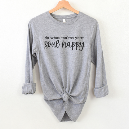 Do what makes your soul happy Long sleeve Tee