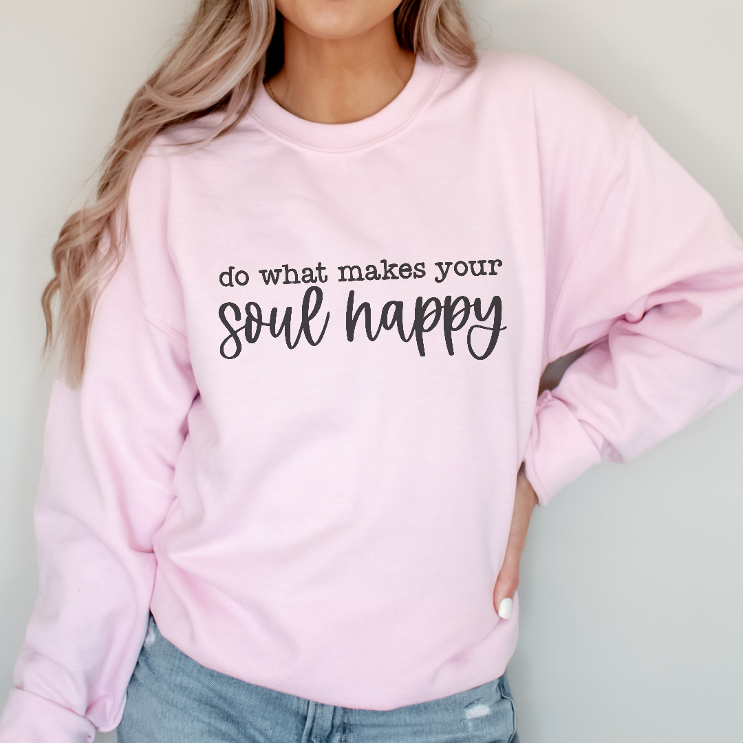 Do what makes your soul happy Sweatshirt