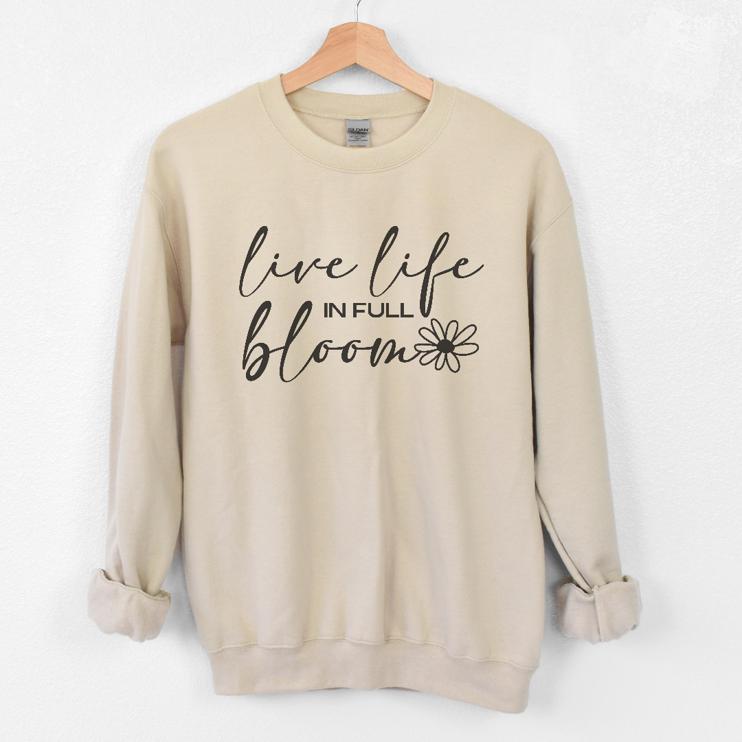 Live life in full bloom Sweatshirt
