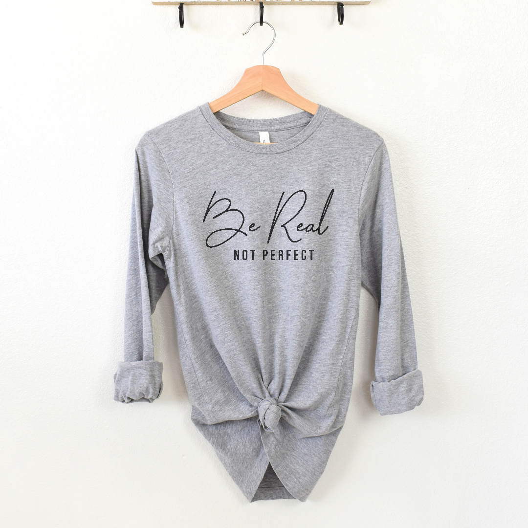 Be Real Not Perfect Long sleeve Tee