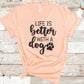 Life is Better with a Dog Tee