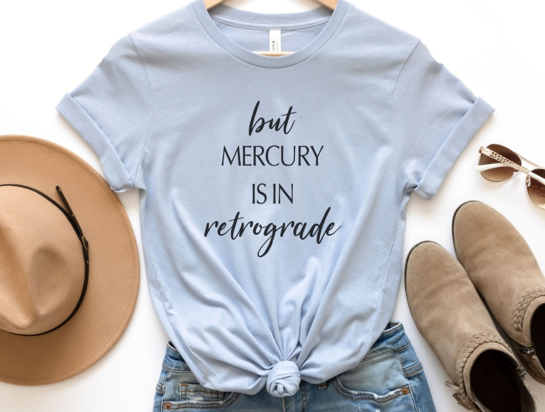But Mercury Is In Retrograde Tee