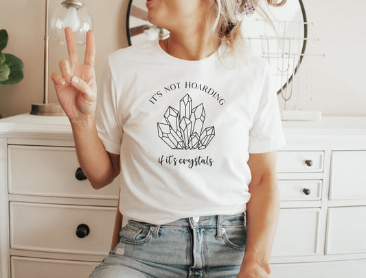 It's Not Hoarding If It's Crystals Tee