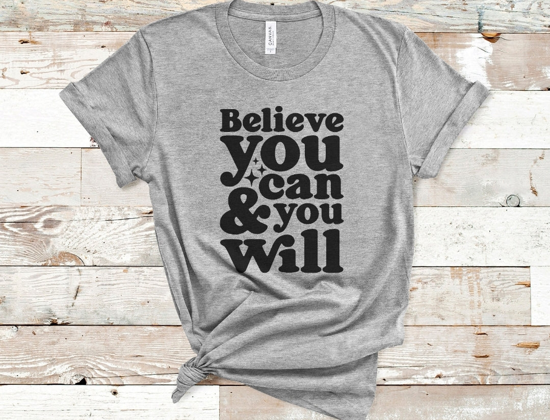 Believe You Can & You Will Tee
