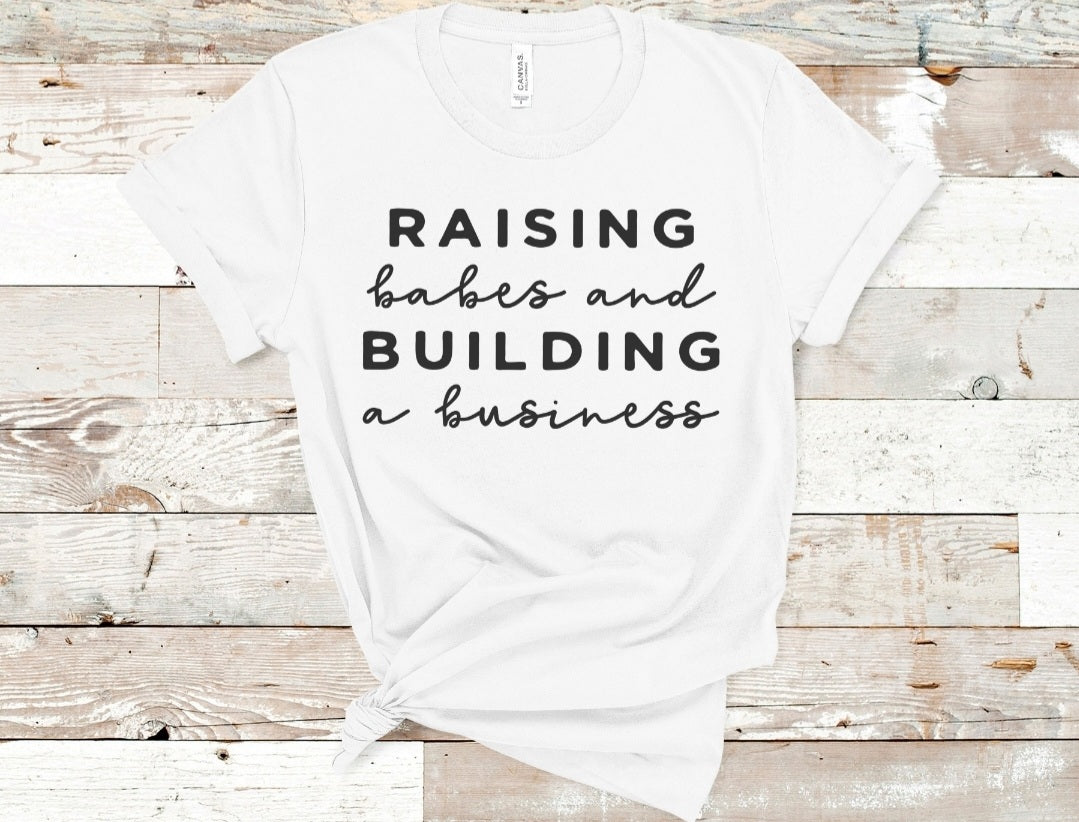 Raising Babies Building a Business Tee