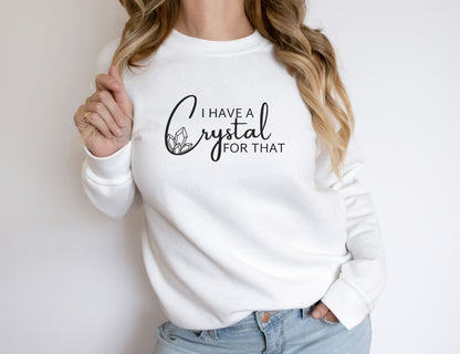 I Have a Crystal For That Sweatshirt