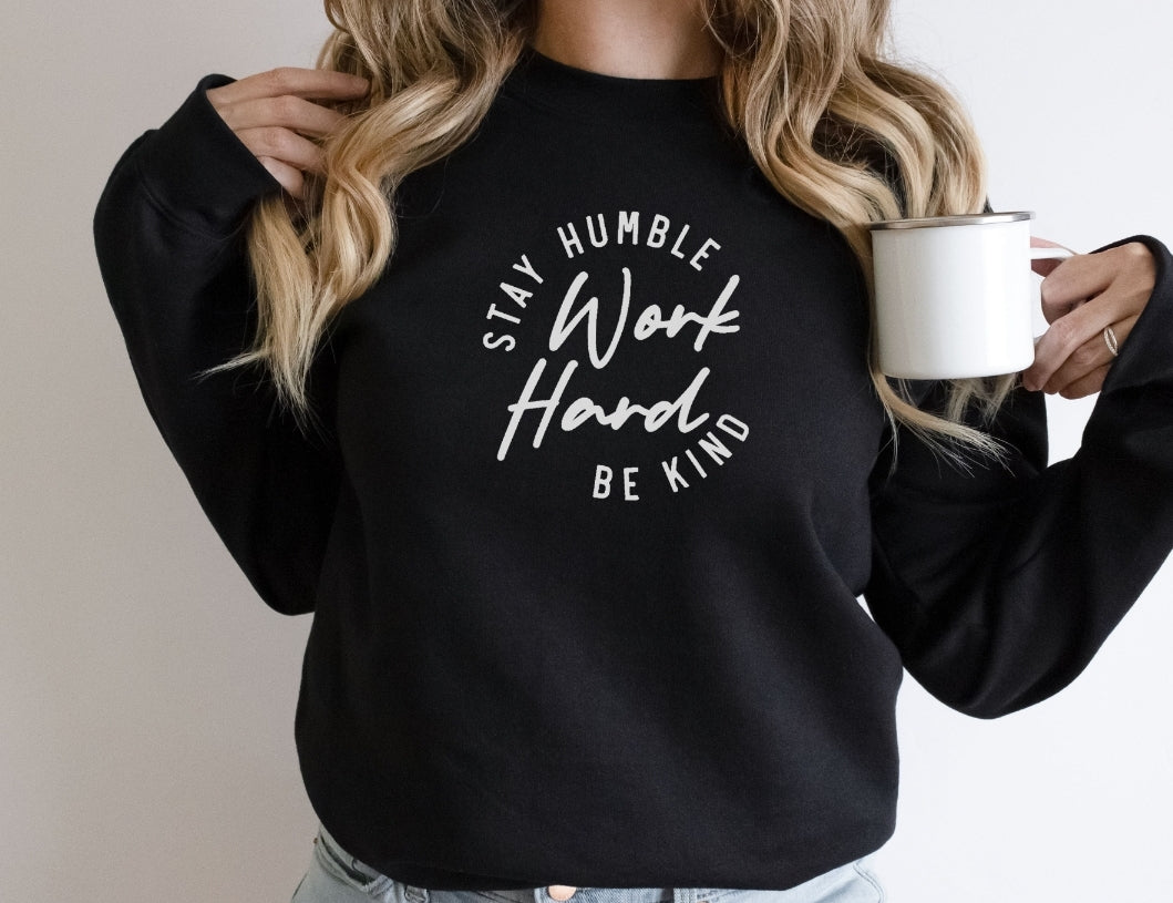 Stay Humble Work Hard Be Kind Sweatshirt